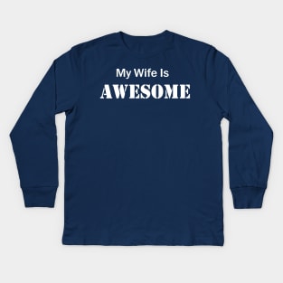 My wife is awesome Kids Long Sleeve T-Shirt